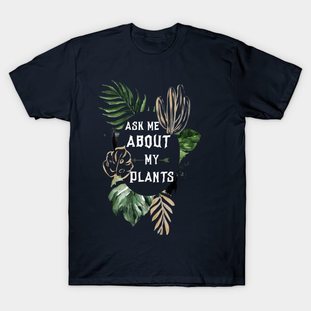 Ask me about my plants T-Shirt by afmr.2007@gmail.com